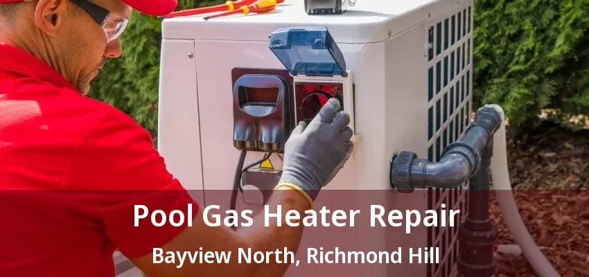Pool Gas Heater Repair Bayview North, Richmond Hill - ON