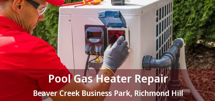 Pool Gas Heater Repair Beaver Creek Business Park, Richmond Hill - ON Pool Gas Heater Repair Beaver Creek Business Park, Richmond Hill - ON
