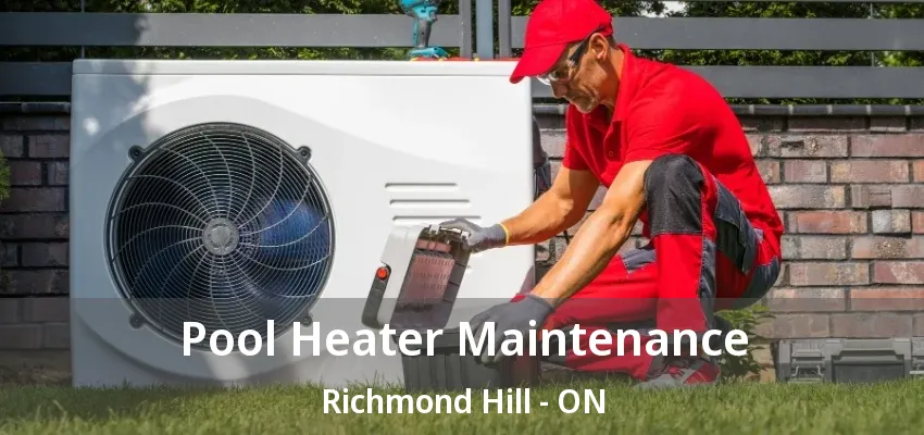 Pool Heater Maintenance Richmond Hill - ON Pool Heater Maintenance Richmond Hill - ON