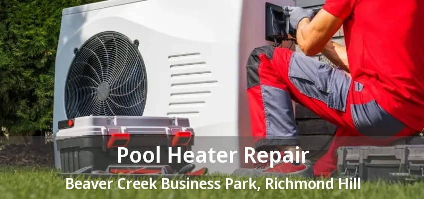 Pool Heater Repair Beaver Creek Business Park, Richmond Hill - ON Pool Heater Repair Beaver Creek Business Park, Richmond Hill - ON