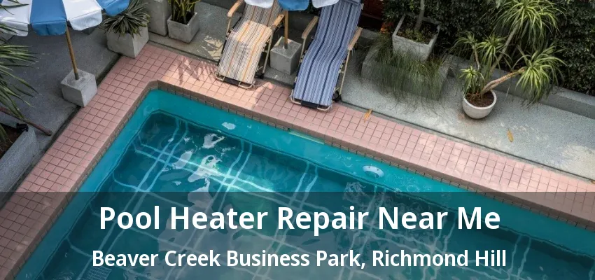 Pool Heater Repair Near Me Beaver Creek Business Park, Richmond Hill - ON Pool Heater Repair Near Me Beaver Creek Business Park, Richmond Hill - ON