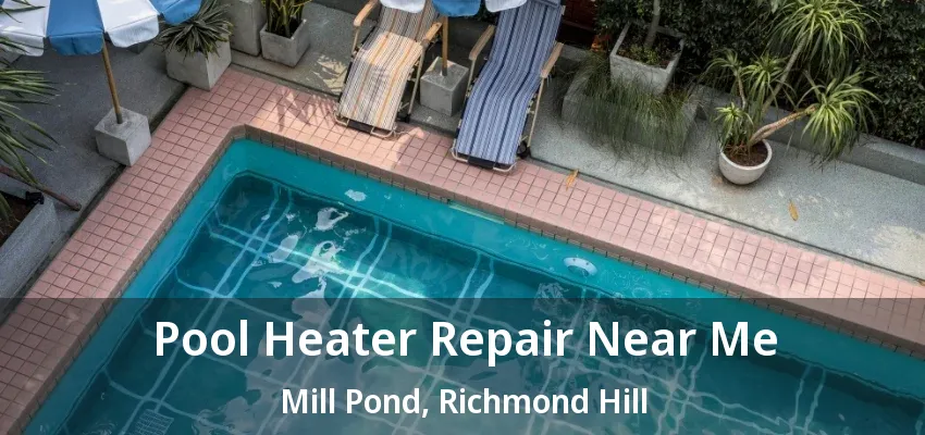 Pool Heater Repair Near Me Mill Pond, Richmond Hill - ON Pool Heater Repair Near Me Mill Pond, Richmond Hill - ON