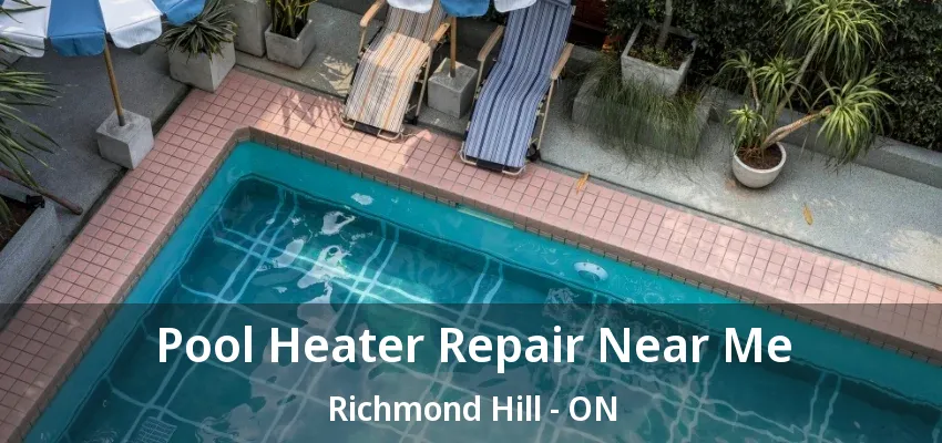 Pool Heater Repair Near Me Richmond Hill - ON Pool Heater Repair Near Me Richmond Hill - ON