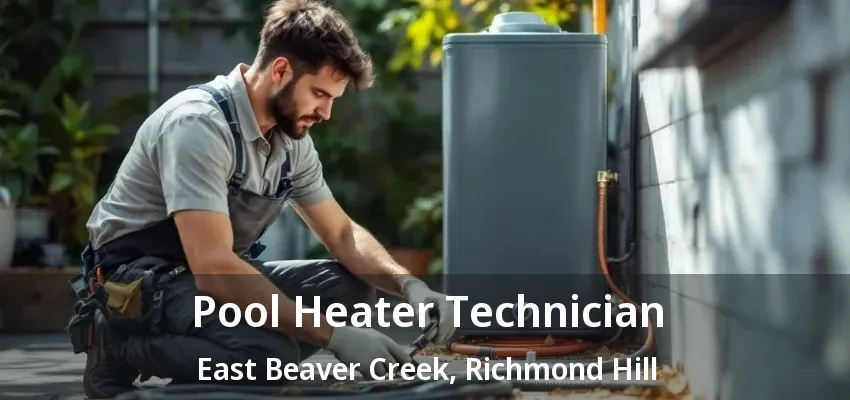 Pool Heater Technician East Beaver Creek, Richmond Hill - ON Pool Heater Technician East Beaver Creek, Richmond Hill - ON