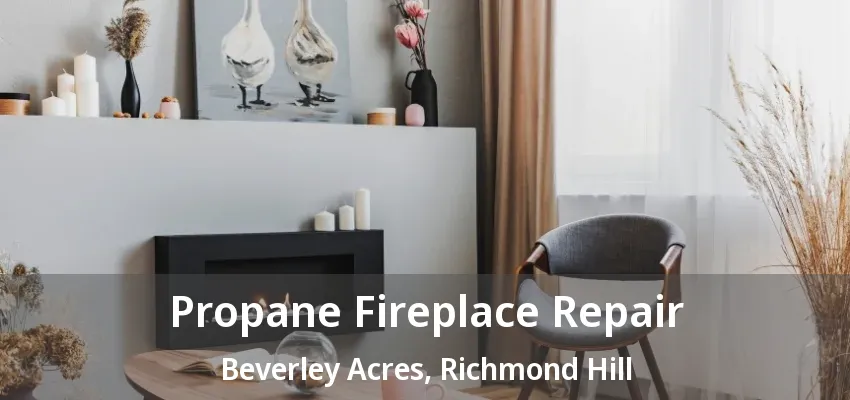 Propane Fireplace Repair Beverley Acres, Richmond Hill - ON