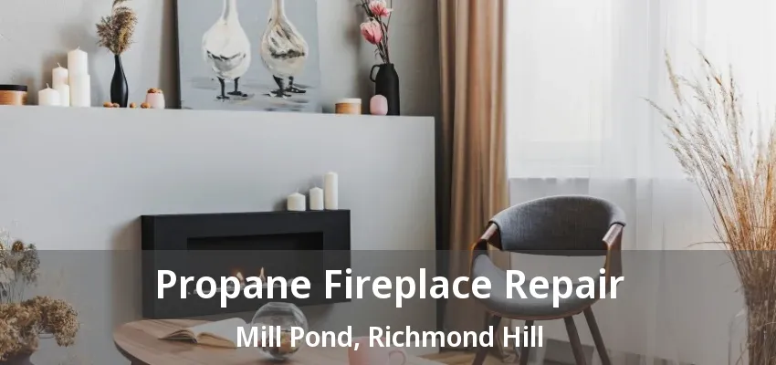 Propane Fireplace Repair Mill Pond, Richmond Hill - ON Propane Fireplace Repair Mill Pond, Richmond Hill - ON