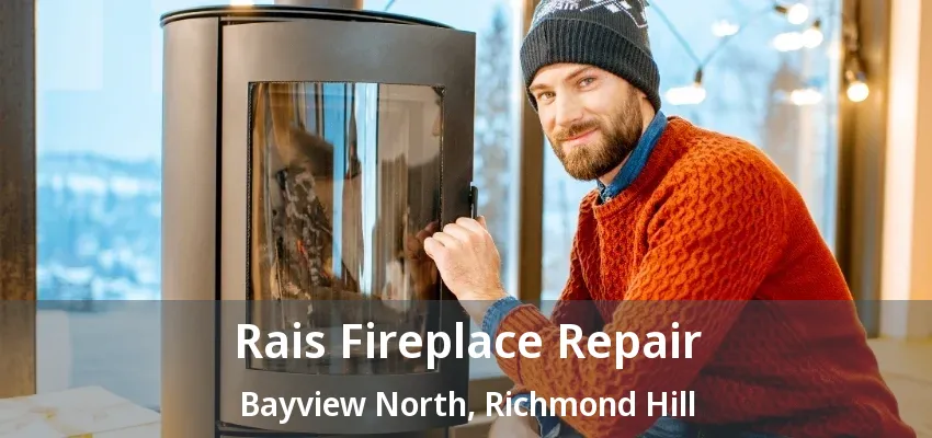 Rais Fireplace Repair Bayview North, Richmond Hill - ON Rais Fireplace Repair Bayview North, Richmond Hill - ON