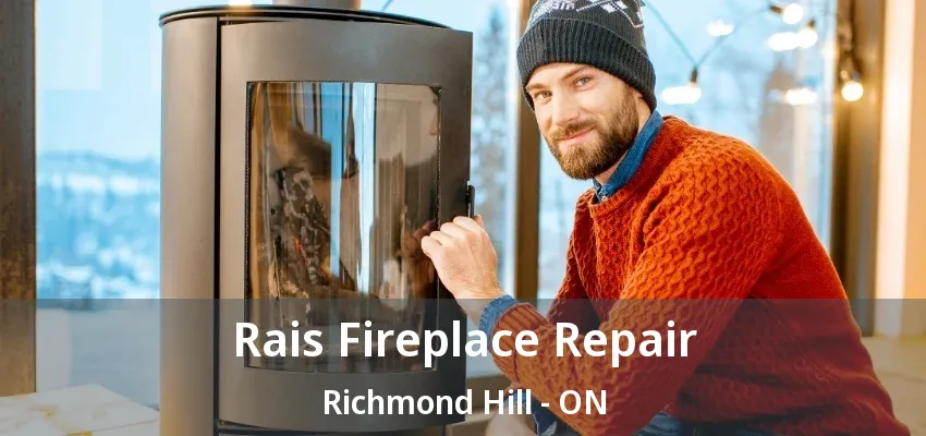 Rais Fireplace Repair Richmond Hill - ON Rais Fireplace Repair Richmond Hill - ON
