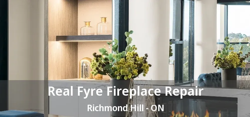 Real Fyre Fireplace Repair Richmond Hill - ON Real Fyre Fireplace Repair Richmond Hill - ON