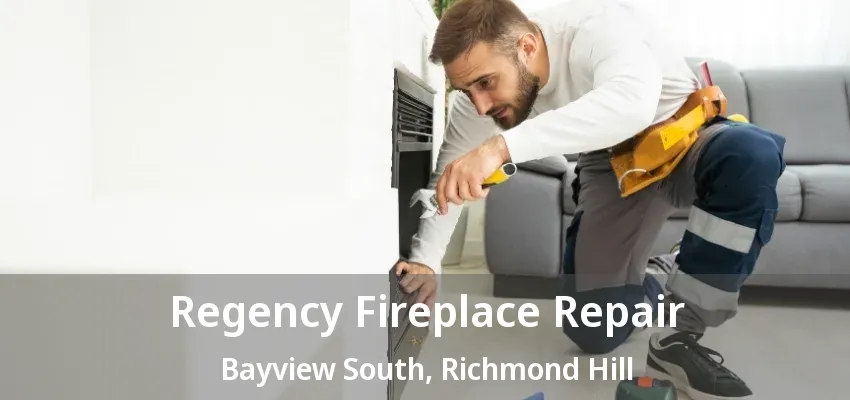 Regency Fireplace Repair Bayview South, Richmond Hill - ON Regency Fireplace Repair Bayview South, Richmond Hill - ON
