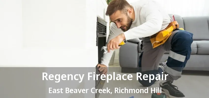 Regency Fireplace Repair East Beaver Creek, Richmond Hill - ON