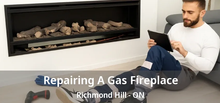 Repairing A Gas Fireplace Richmond Hill - ON