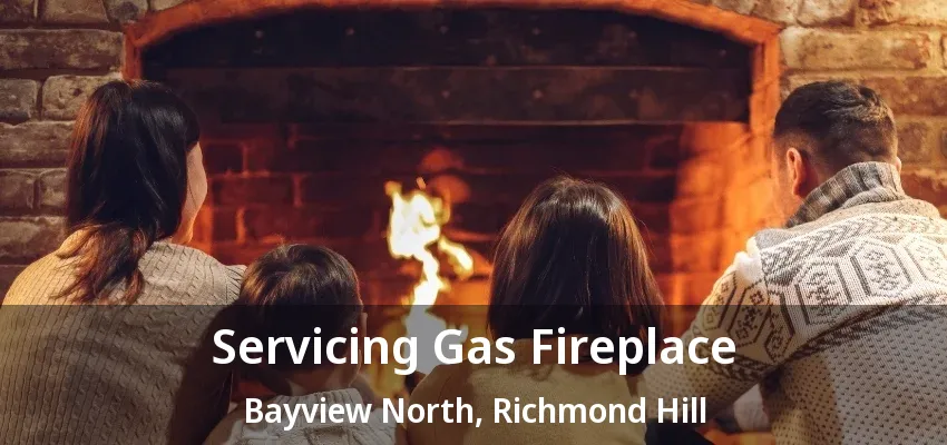 Servicing Gas Fireplace Bayview North, Richmond Hill - ON Servicing Gas Fireplace Bayview North, Richmond Hill - ON