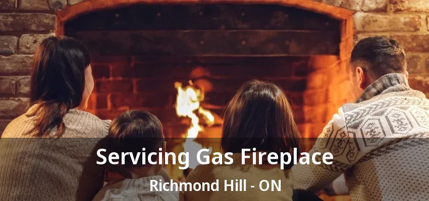 Servicing Gas Fireplace Richmond Hill - ON