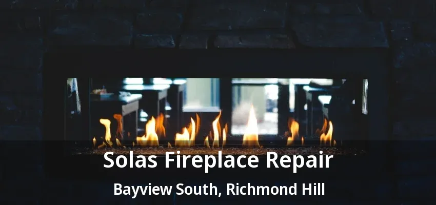 Solas Fireplace Repair Bayview South, Richmond Hill - ON Solas Fireplace Repair Bayview South, Richmond Hill - ON