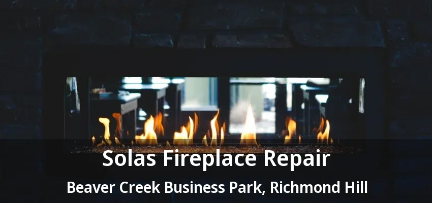 Solas Fireplace Repair Beaver Creek Business Park, Richmond Hill - ON Solas Fireplace Repair Beaver Creek Business Park, Richmond Hill - ON