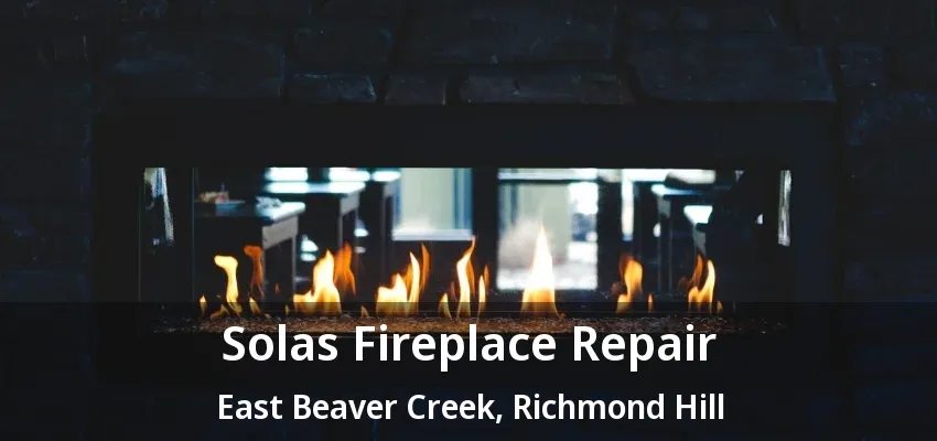 Solas Fireplace Repair East Beaver Creek, Richmond Hill - ON