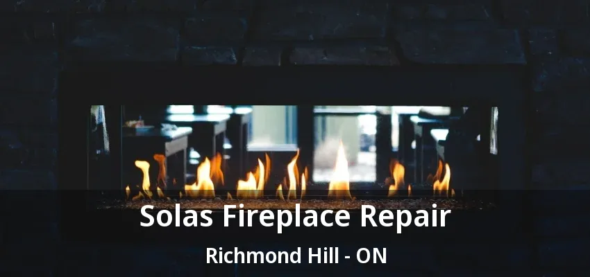 Solas Fireplace Repair Richmond Hill - ON Solas Fireplace Repair Richmond Hill - ON