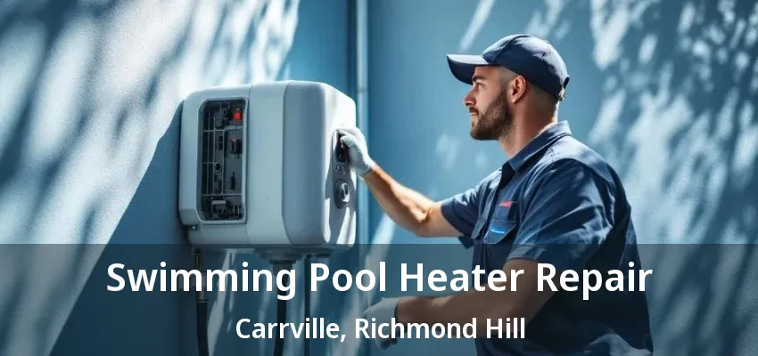 Swimming Pool Heater Repair Carrville, Richmond Hill - ON Swimming Pool Heater Repair Carrville, Richmond Hill - ON