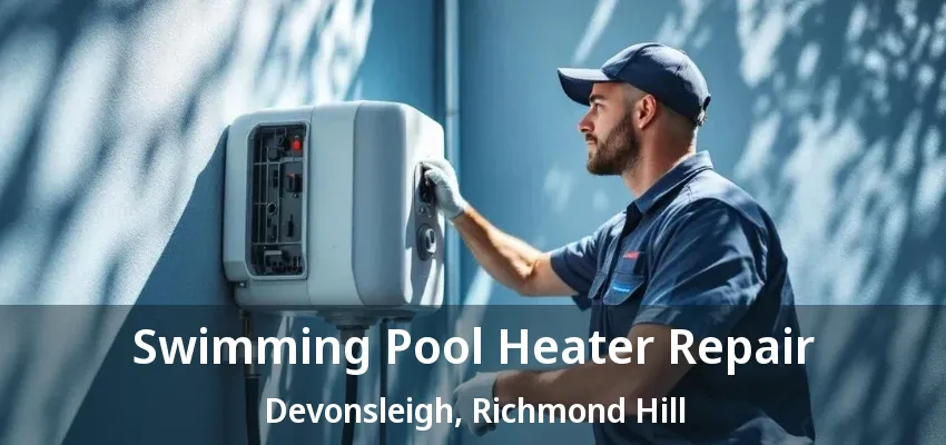 Swimming Pool Heater Repair Devonsleigh, Richmond Hill - ON Swimming Pool Heater Repair Devonsleigh, Richmond Hill - ON