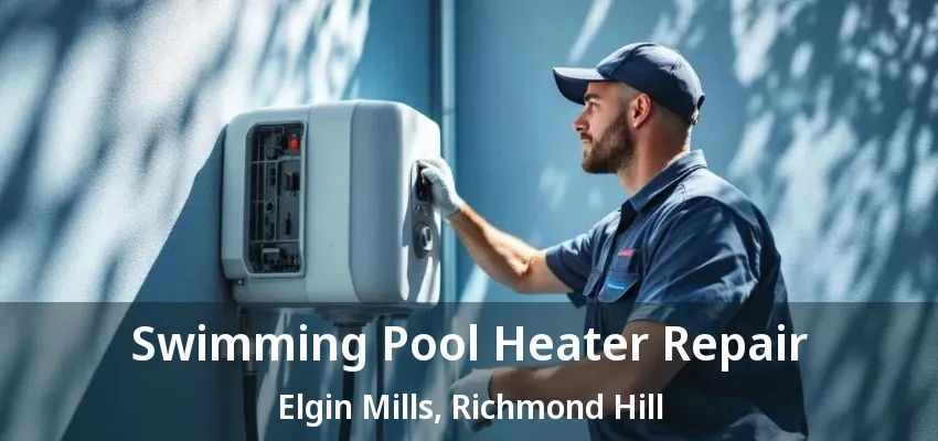 Swimming Pool Heater Repair Elgin Mills, Richmond Hill - ON Swimming Pool Heater Repair Elgin Mills, Richmond Hill - ON
