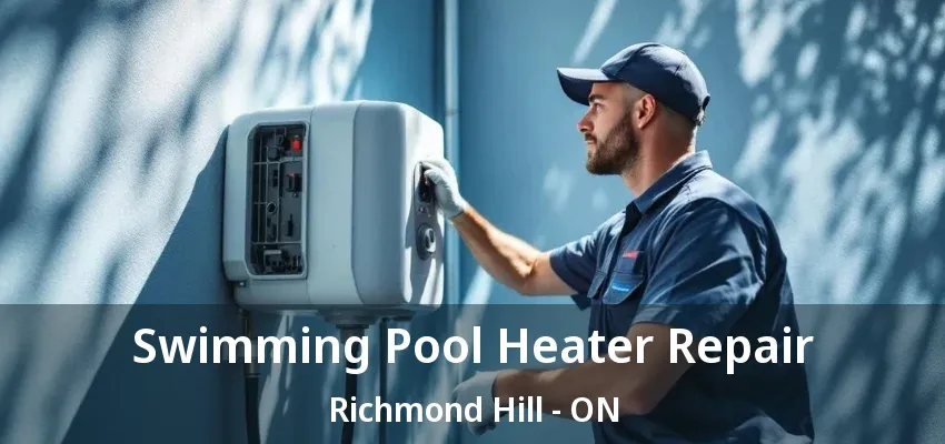 Swimming Pool Heater Repair Richmond Hill - ON Swimming Pool Heater Repair Richmond Hill - ON