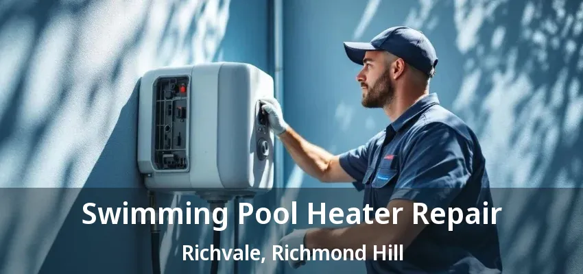 Swimming Pool Heater Repair Richvale, Richmond Hill - ON