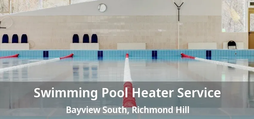 Swimming Pool Heater Service Bayview South, Richmond Hill - ON Swimming Pool Heater Service Bayview South, Richmond Hill - ON