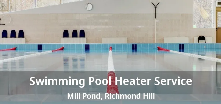 Swimming Pool Heater Service Mill Pond, Richmond Hill - ON