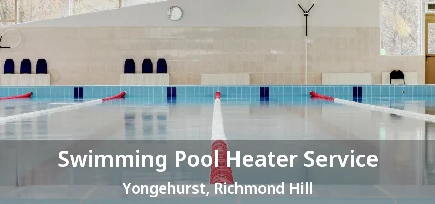 Swimming Pool Heater Service Yongehurst, Richmond Hill - ON Swimming Pool Heater Service Yongehurst, Richmond Hill - ON