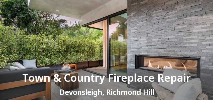 Town & Country Fireplace Repair Devonsleigh, Richmond Hill - ON