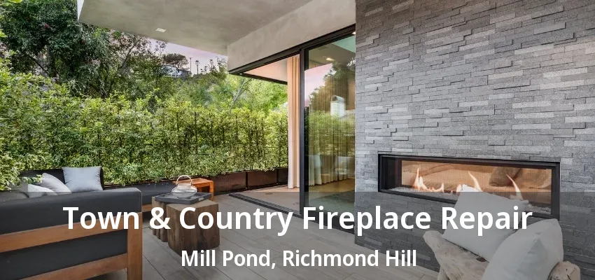 Town & Country Fireplace Repair Mill Pond, Richmond Hill - ON Town & Country Fireplace Repair Mill Pond, Richmond Hill - ON