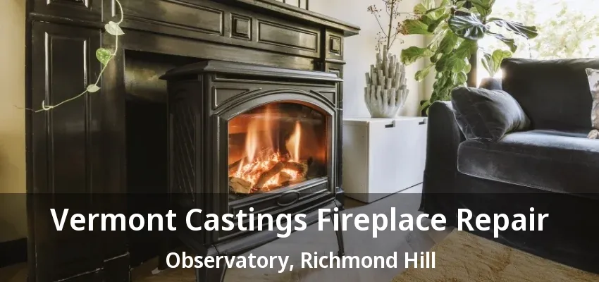 Vermont Castings Fireplace Repair Observatory, Richmond Hill - ON Vermont Castings Fireplace Repair Observatory, Richmond Hill - ON