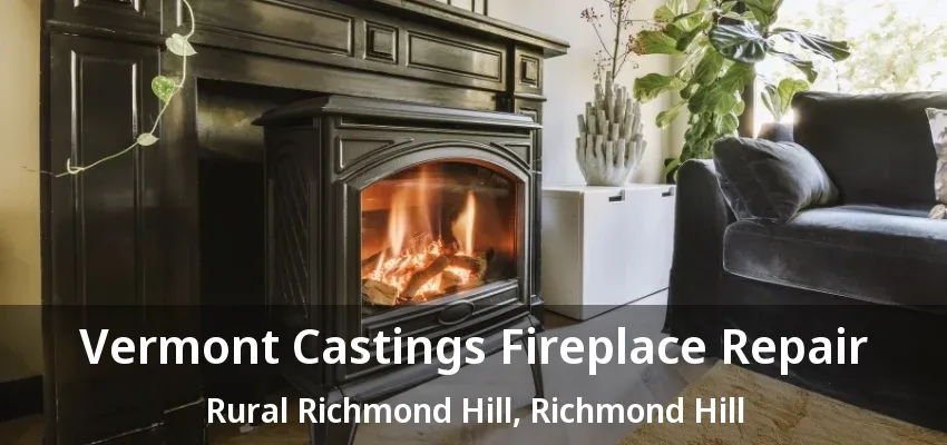 Vermont Castings Fireplace Repair Rural Richmond Hill, Richmond Hill - ON