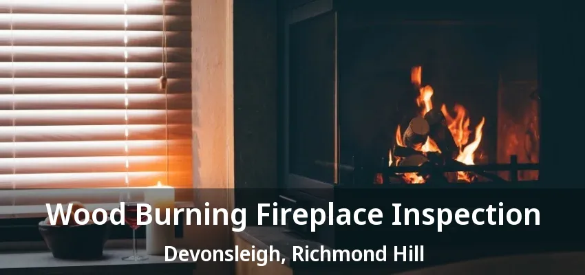 Wood Burning Fireplace Inspection Devonsleigh, Richmond Hill - ON