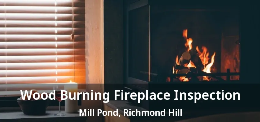 Wood Burning Fireplace Inspection Mill Pond, Richmond Hill - ON Wood Burning Fireplace Inspection Mill Pond, Richmond Hill - ON