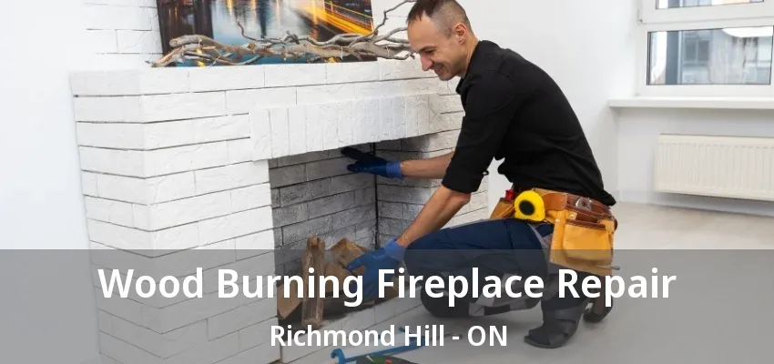 Wood Burning Fireplace Repair Richmond Hill - ON Wood Burning Fireplace Repair Richmond Hill - ON