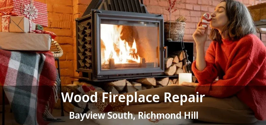 Wood Fireplace Repair Bayview South, Richmond Hill - ON