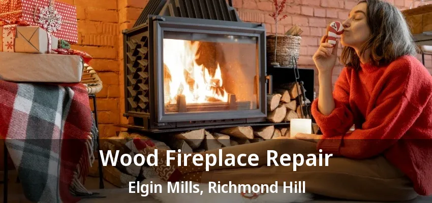 Wood Fireplace Repair Elgin Mills, Richmond Hill - ON